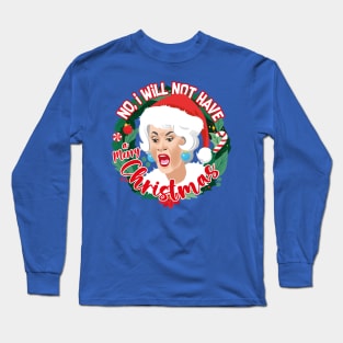 No, I will not have a merry Christmas Long Sleeve T-Shirt